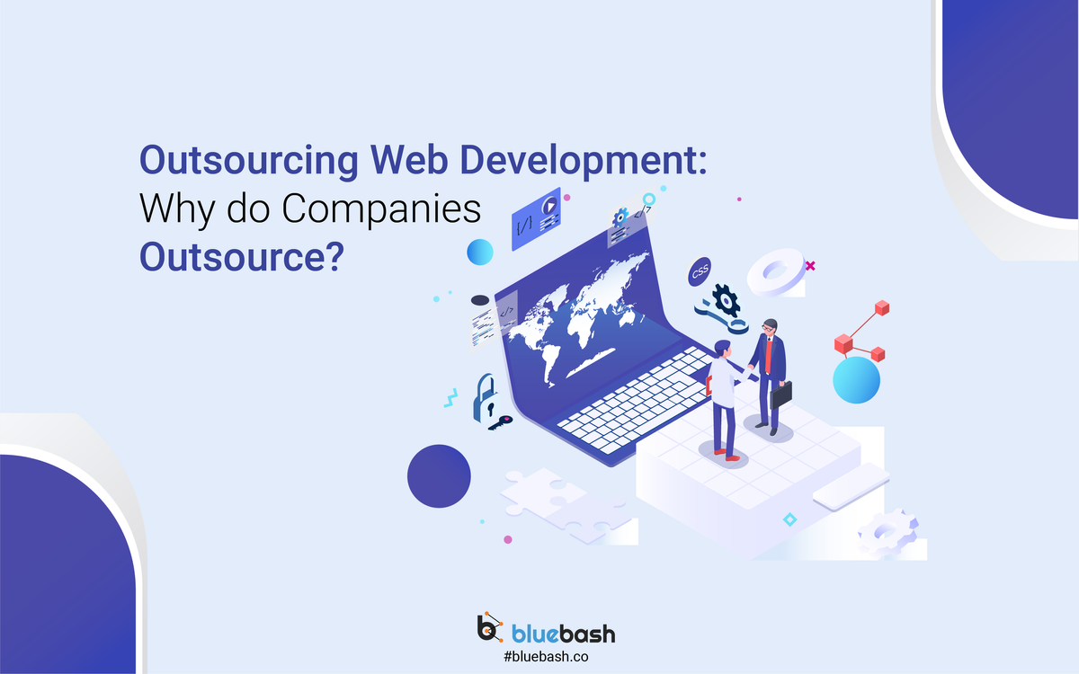 Outsourcing Web  Development: Why do Companies Outsource?