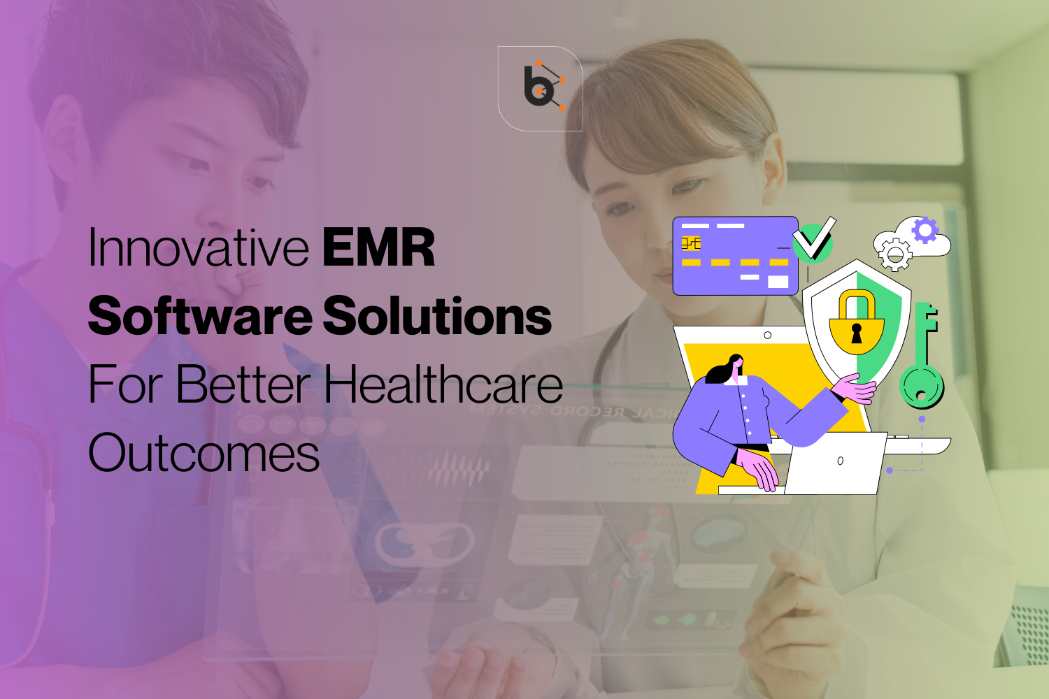Innovative EMR Software Solutions For Better Healthcare Outcomes
