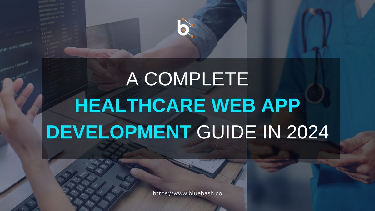 A Complete Healthcare Web App Development Guide In 2024