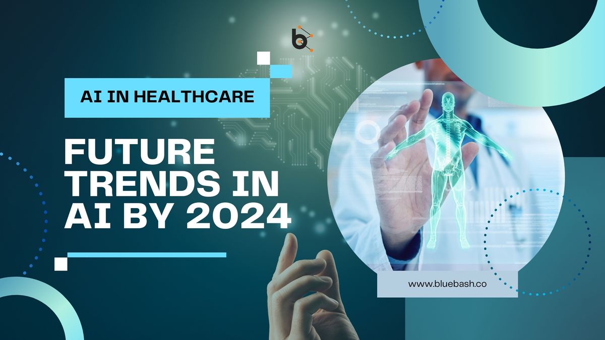 The Future of Healthcare: AI Trends To Consider In 2024