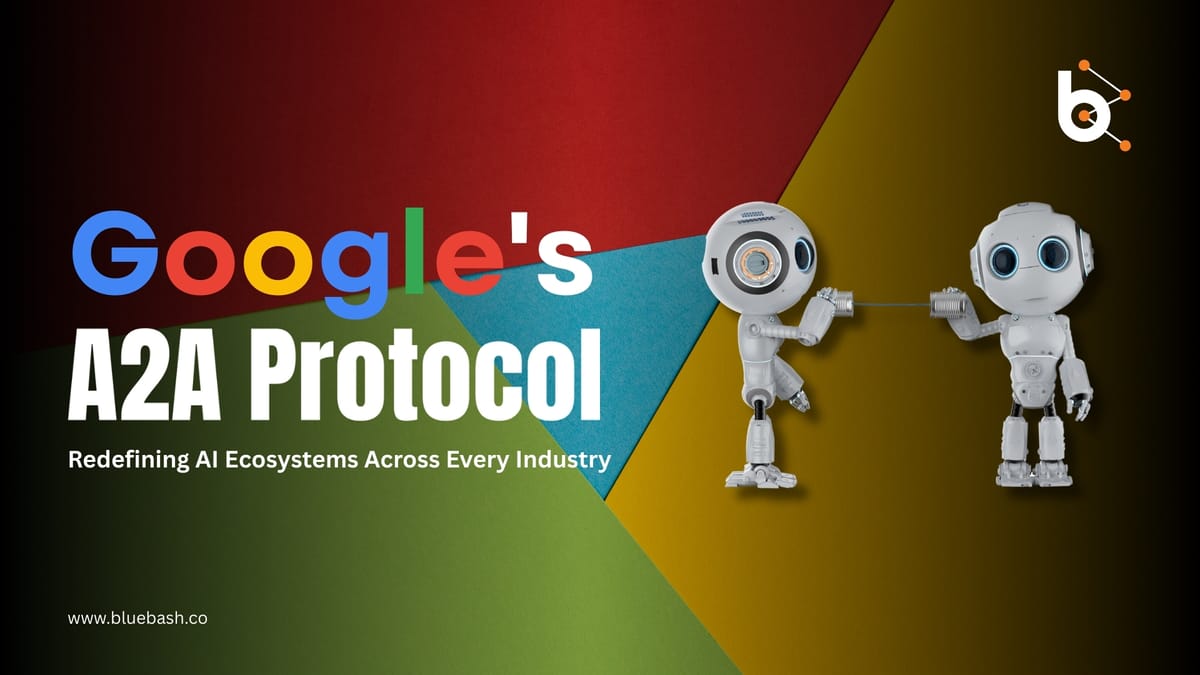 How Google's A2A Protocol Could Redefine AI Ecosystems Across Industries?