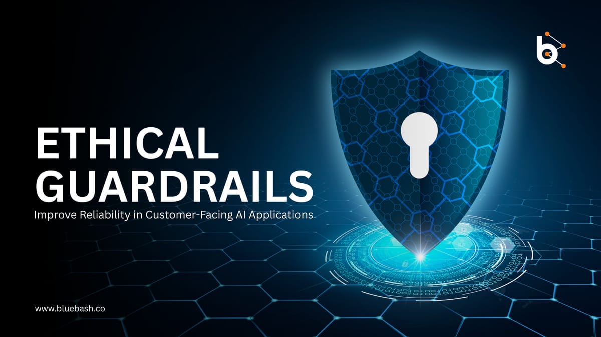 How Ethical Guardrails Improve Reliability in Customer-Facing AI Applications?