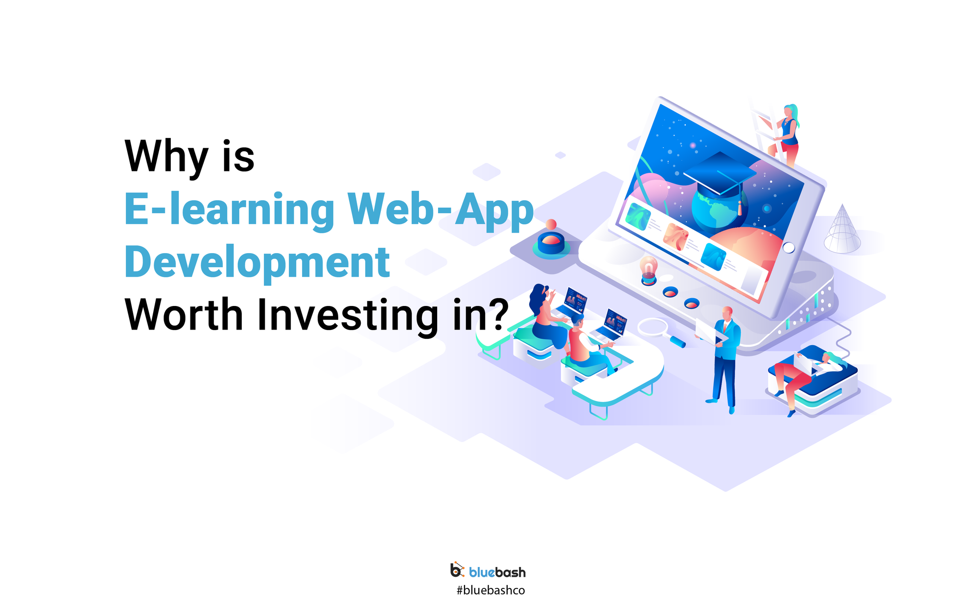 Why is E-learning Web-App Development Worth Investing in?