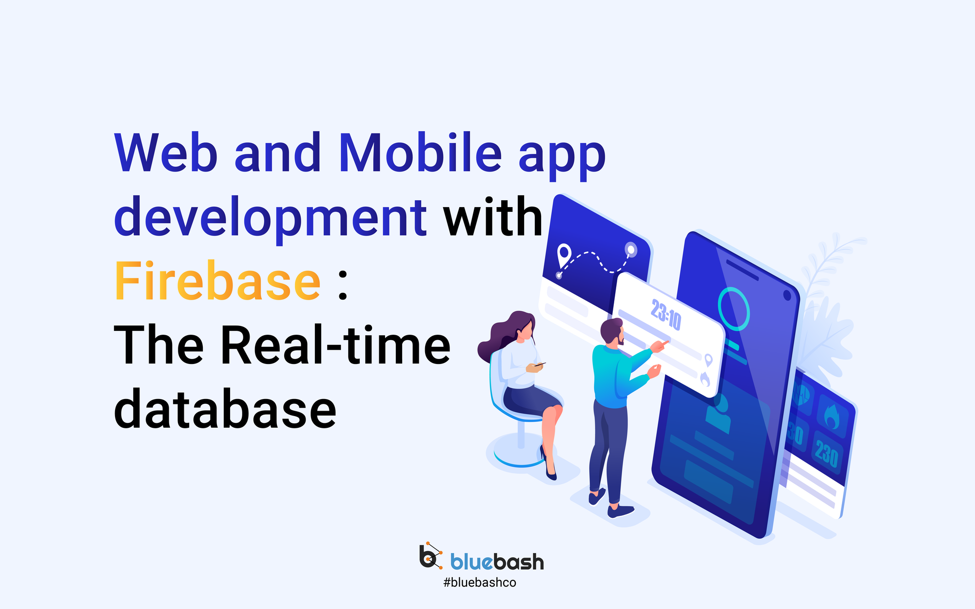 Web and Mobile app development with Firebase: The Real-time database