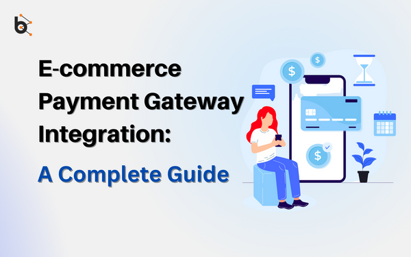 E-commerce payment gateway integration: A complete guide