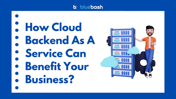How Cloud Backend As A Service Can Benefit Your Business?