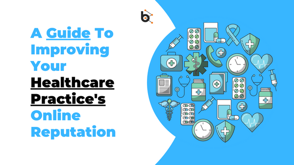A guide to improving your healthcare practice's online reputation