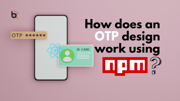 How Does An OTP Design Work Using NPM?