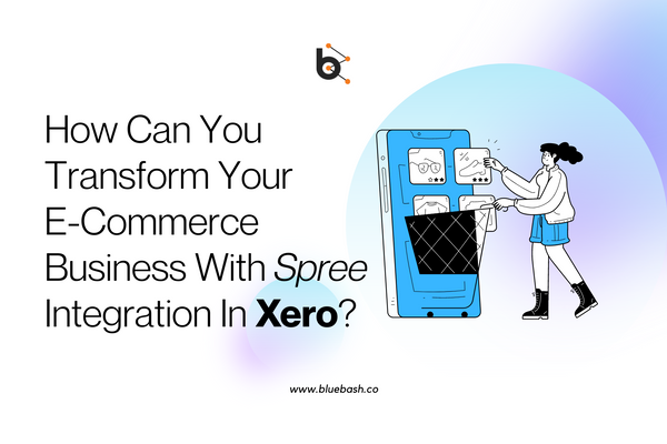 How Can You Transform Your E-commerce Business With Spree Integration In Xero?