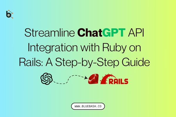 Streamline ChatGPT API Integration With Ruby on Rails: A Step-By-Step Guide