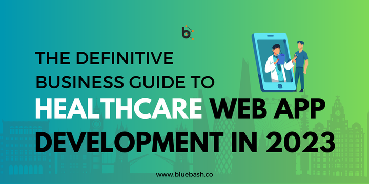 The Definitive Business Guide To Healthcare Web App Development In 2023