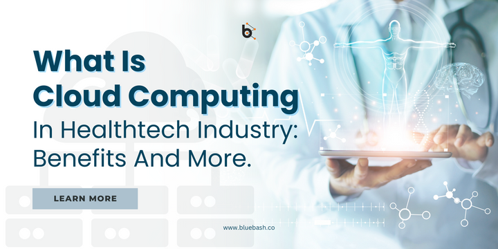 What Is Cloud Computing In Healthtech Industry: Benefits And More.