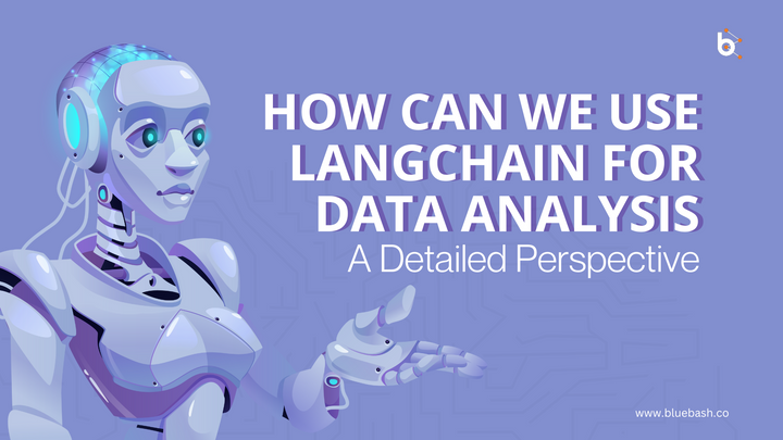 How Can We Use LangChain For Data Analysis: A Detailed Perspective